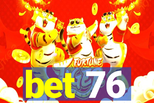 bet 76